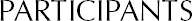 PARTICIPANTS